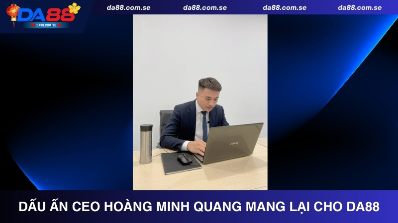 CEO Hoàng Minh Quang - Người Điều Hành Tài Năng Của DA88 - IVONIX.BIZ