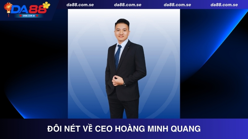 CEO Hoàng Minh Quang - Người Điều Hành Tài Năng Của DA88 - IVONIX.BIZ