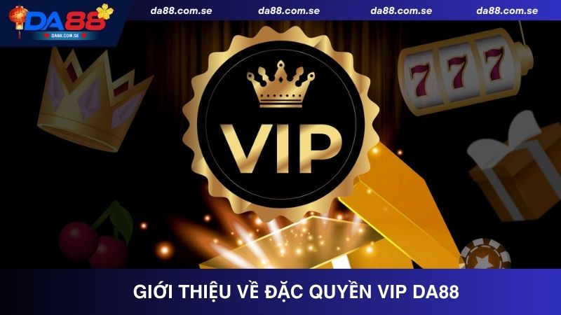 Đặc Quyền Vip Da88 Tăng Cấp Càng Cao Đãi Ngộ Càng V-I-P - IVONIX.BIZ
