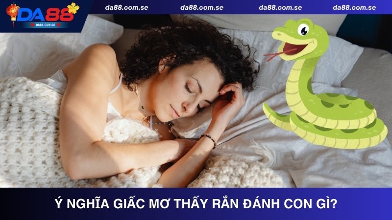 Mơ Thấy Rắn Đánh Con Gì? Giải Mã Và Tìm Con Số May Mắn - IVONIX.BIZ